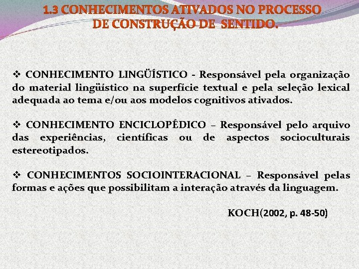 v CONHECIMENTO LINGÜÍSTICO - Responsável pela organização do material lingüístico na superfície textual e