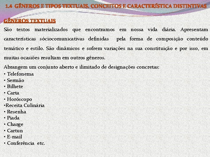 São textos materializados que encontramos em nossa vida diária. Apresentam características sóciocomunicativas definidas pela