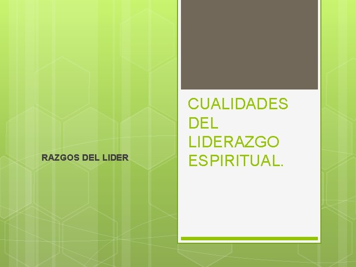RAZGOS DEL LIDER CUALIDADES DEL LIDERAZGO ESPIRITUAL. RAZGOS DEL LIDER CUALIDADES DEL LIDERAZGO ESPIRITUAL.