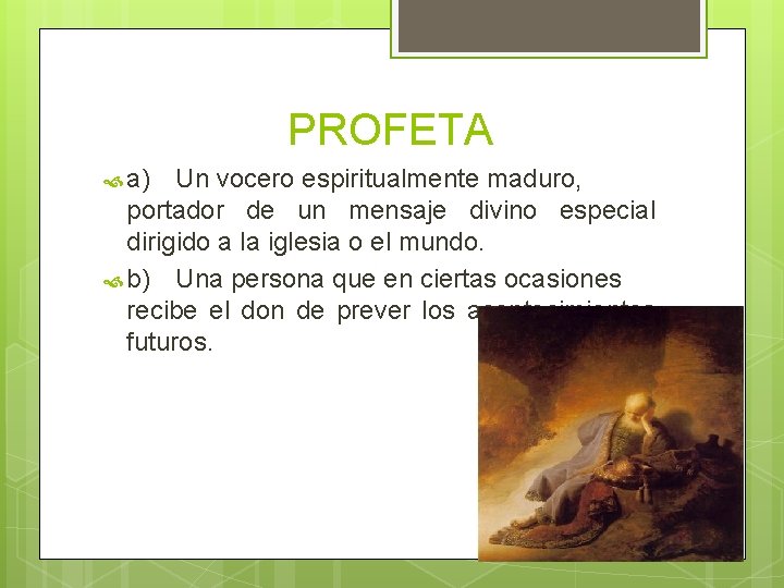 PROFETA a) Un vocero espiritualmente maduro, portador de un mensaje divino especial dirigido a PROFETA a) Un vocero espiritualmente maduro, portador de un mensaje divino especial dirigido a