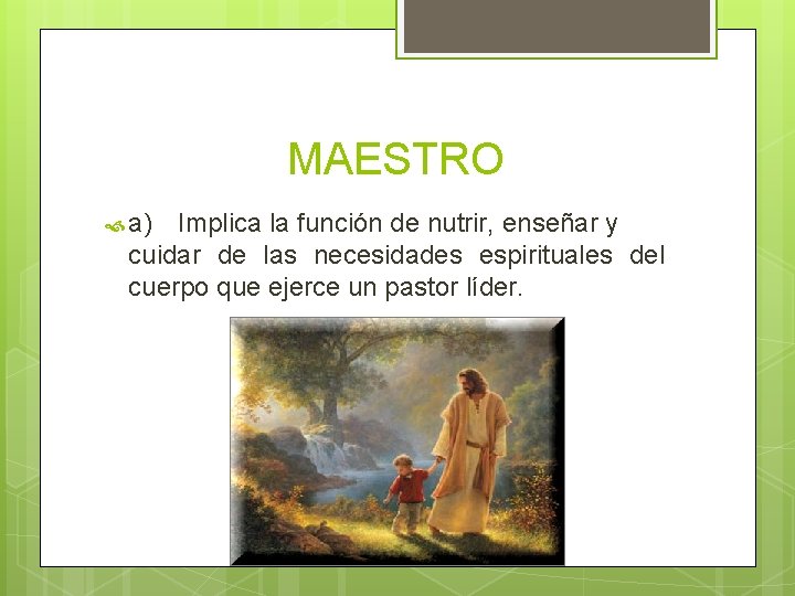 MAESTRO a) Implica la función de nutrir, enseñar y cuidar de las necesidades espirituales MAESTRO a) Implica la función de nutrir, enseñar y cuidar de las necesidades espirituales
