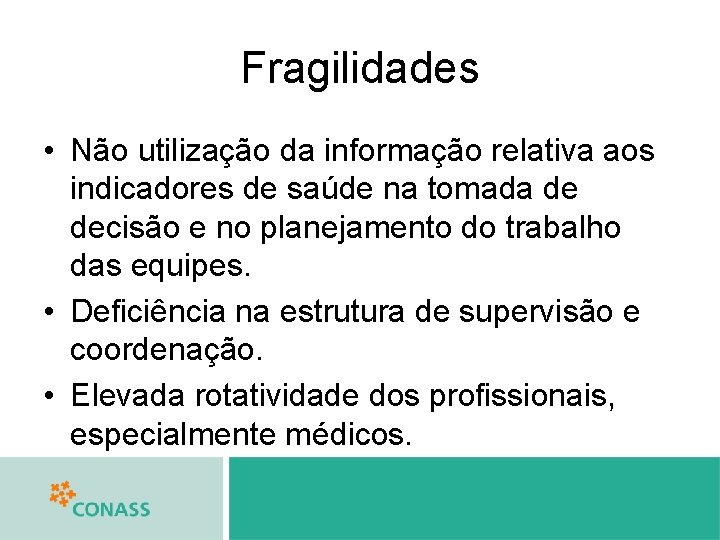 Fragilidades • Não utilização da informação relativa aos indicadores de saúde na tomada de