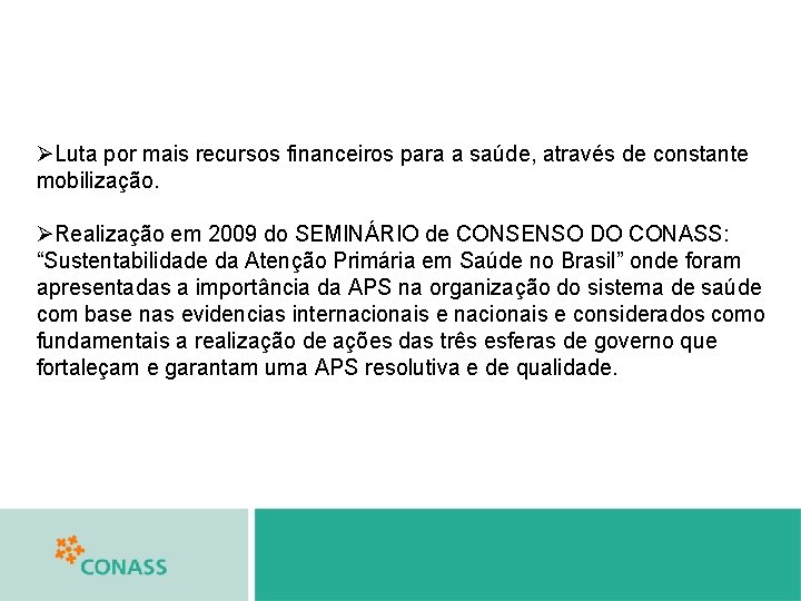 ØLuta por mais recursos financeiros para a saúde, através de constante mobilização. ØRealização em