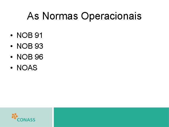 As Normas Operacionais • • NOB 91 NOB 93 NOB 96 NOAS 