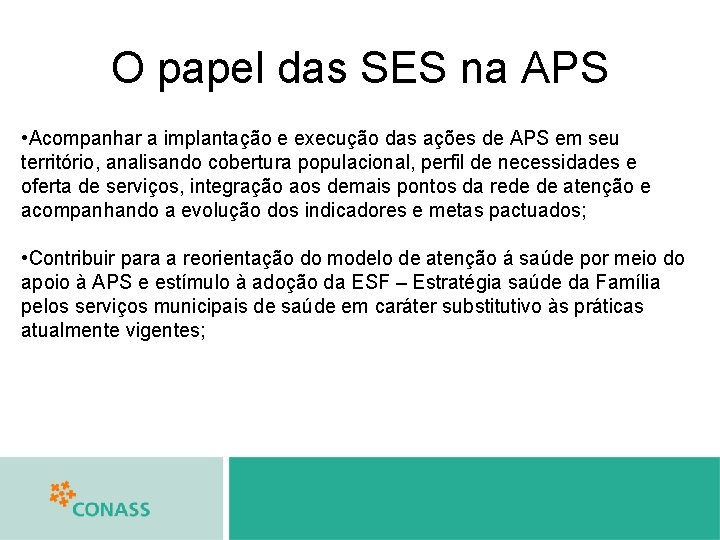 O papel das SES na APS • Acompanhar a implantação e execução das ações