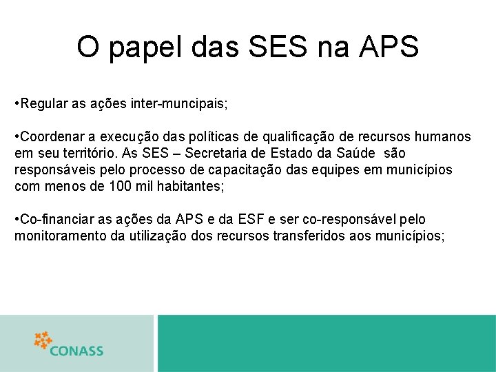 O papel das SES na APS • Regular as ações inter-muncipais; • Coordenar a