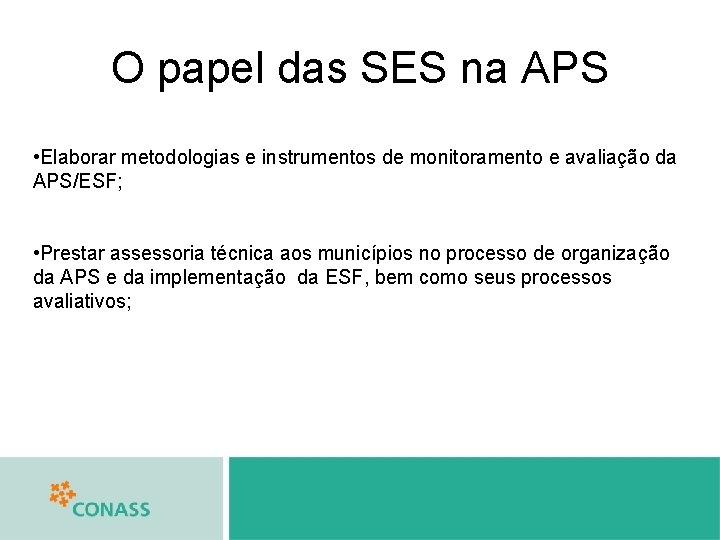 O papel das SES na APS • Elaborar metodologias e instrumentos de monitoramento e