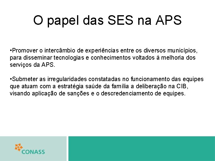 O papel das SES na APS • Promover o intercâmbio de experiências entre os