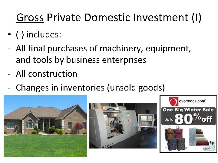 Gross Private Domestic Investment (I) • (I) includes: - All final purchases of machinery,