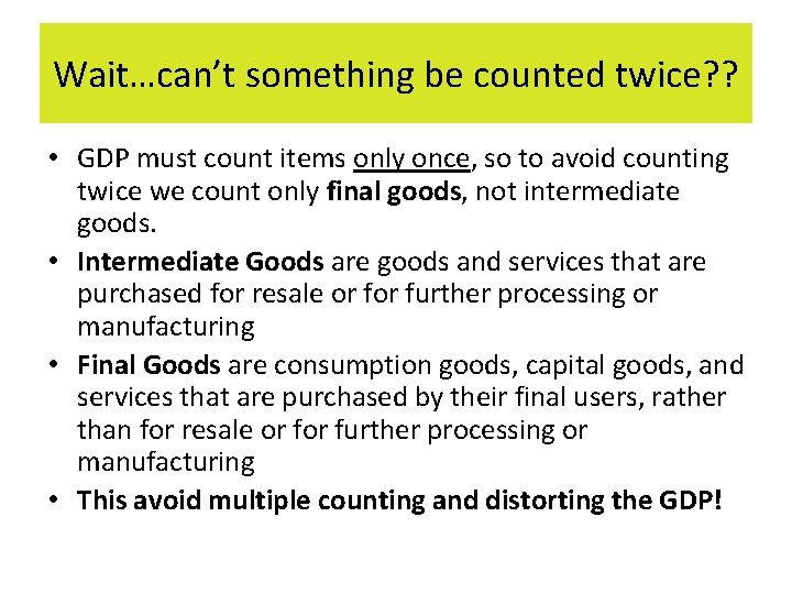 Wait…can’t something be counted twice? ? • GDP must count items only once, so