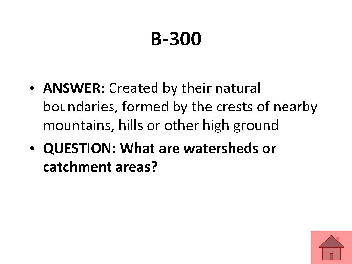 B-300 • ANSWER: Created by their natural boundaries, formed by the crests of nearby