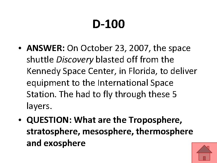 D-100 • ANSWER: On October 23, 2007, the space shuttle Discovery blasted off from