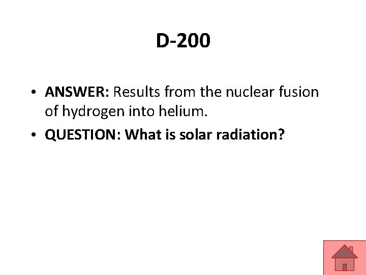D-200 • ANSWER: Results from the nuclear fusion of hydrogen into helium. • QUESTION: