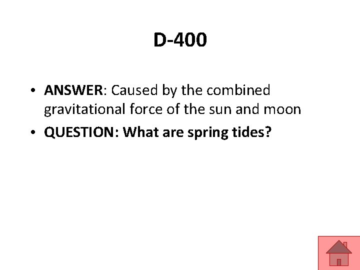 D-400 • ANSWER: Caused by the combined gravitational force of the sun and moon