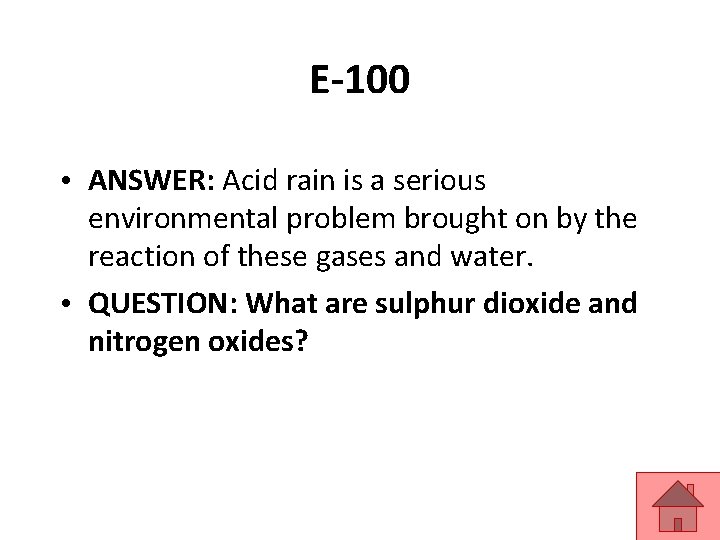 E-100 • ANSWER: Acid rain is a serious environmental problem brought on by the