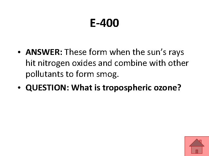 E-400 • ANSWER: These form when the sun’s rays hit nitrogen oxides and combine