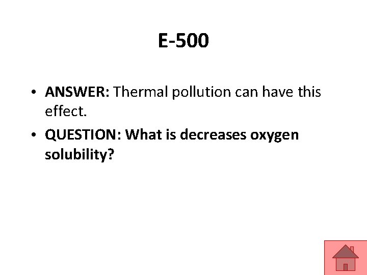 E-500 • ANSWER: Thermal pollution can have this effect. • QUESTION: What is decreases