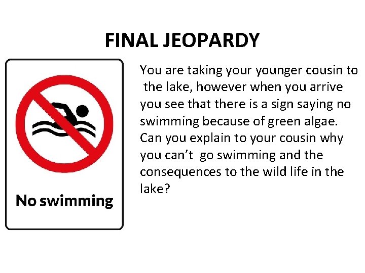 FINAL JEOPARDY You are taking your younger cousin to the lake, however when you