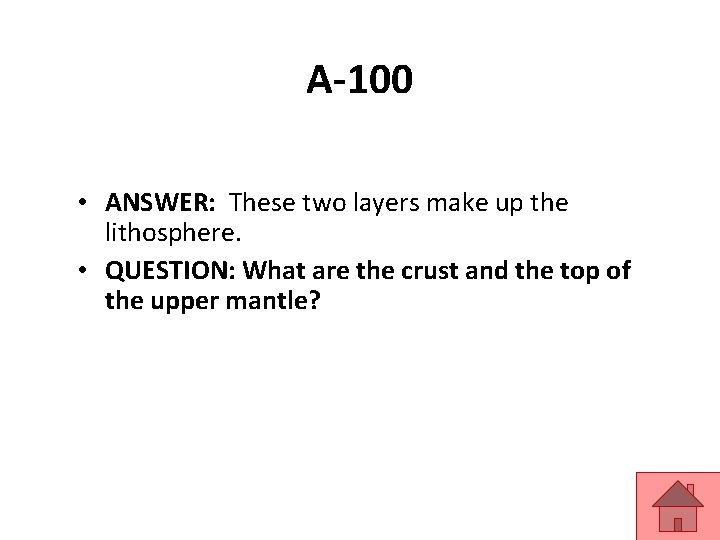 A-100 • ANSWER: These two layers make up the lithosphere. • QUESTION: What are