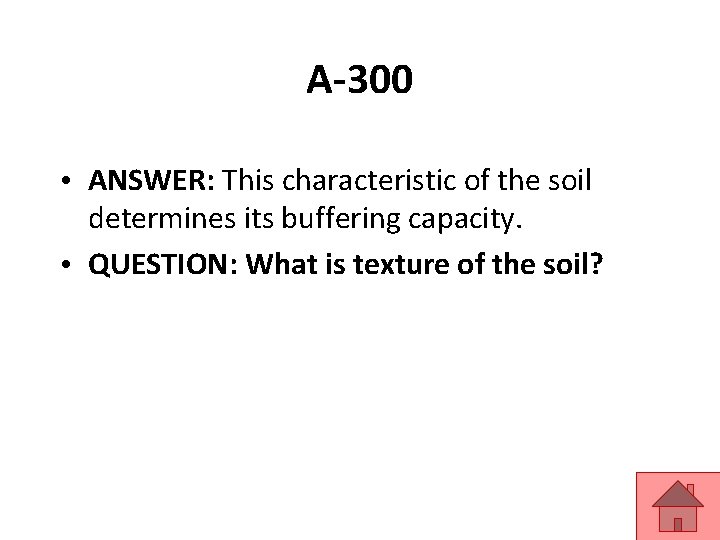 A-300 • ANSWER: This characteristic of the soil determines its buffering capacity. • QUESTION: