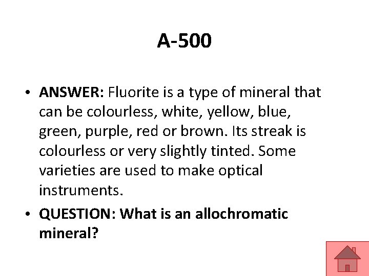 A-500 • ANSWER: Fluorite is a type of mineral that can be colourless, white,