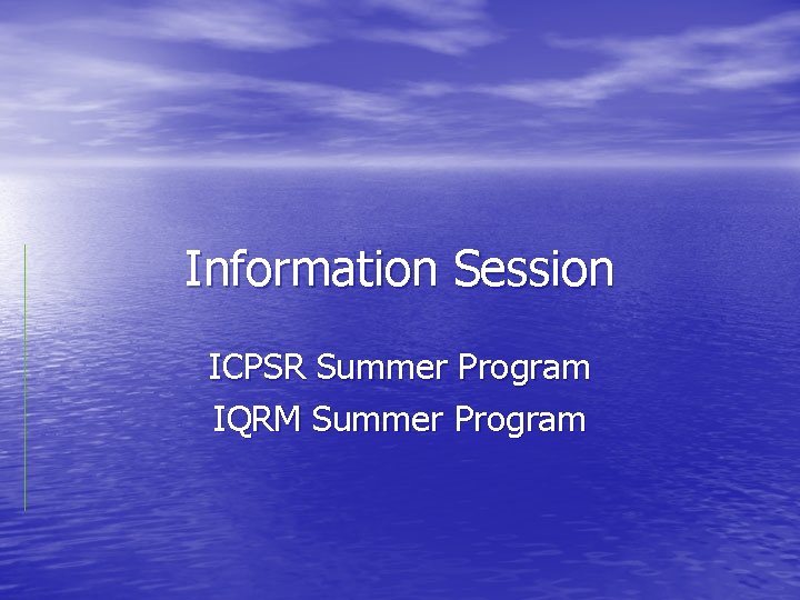Information Session ICPSR Summer Program IQRM Summer Program 