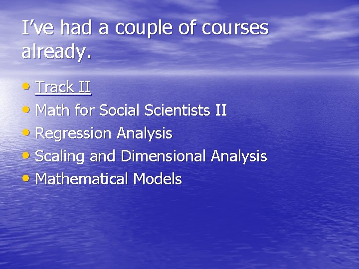 I’ve had a couple of courses already. • Track II • Math for Social
