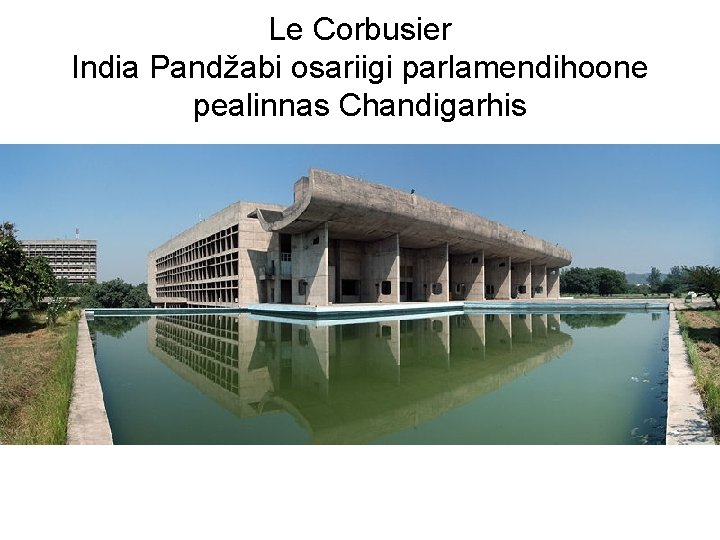 Le Corbusier India Pandžabi osariigi parlamendihoone pealinnas Chandigarhis 