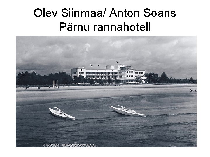 Olev Siinmaa/ Anton Soans Pärnu rannahotell 