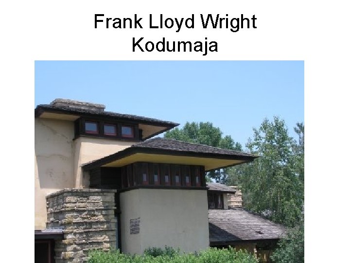 Frank Lloyd Wright Kodumaja 