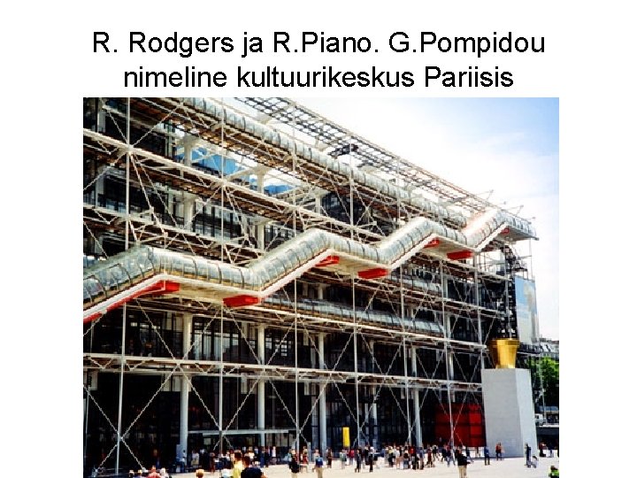 R. Rodgers ja R. Piano. G. Pompidou nimeline kultuurikeskus Pariisis 