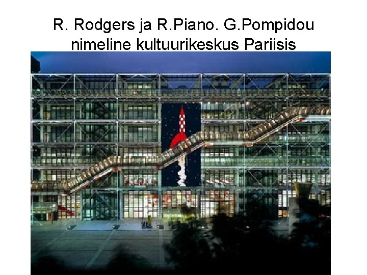 R. Rodgers ja R. Piano. G. Pompidou nimeline kultuurikeskus Pariisis 
