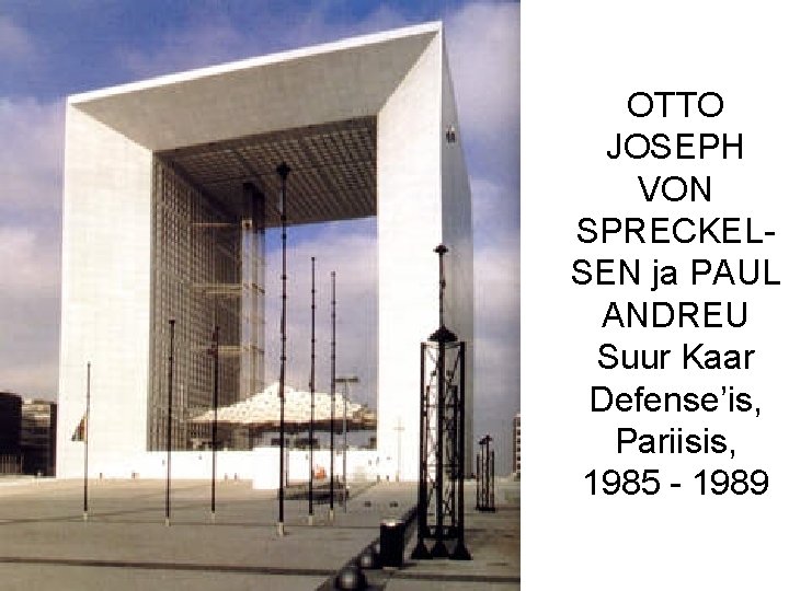OTTO JOSEPH VON SPRECKELSEN ja PAUL ANDREU Suur Kaar Defense’is, Pariisis, 1985 - 1989
