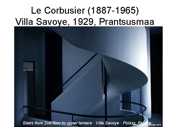 Le Corbusier (1887 -1965) Villa Savoye, 1929, Prantsusmaa Stairs from 2 nd floor to