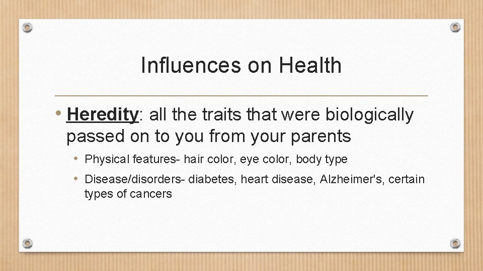 Influences on Health • Heredity: all the traits that were biologically passed on to Influences on Health • Heredity: all the traits that were biologically passed on to
