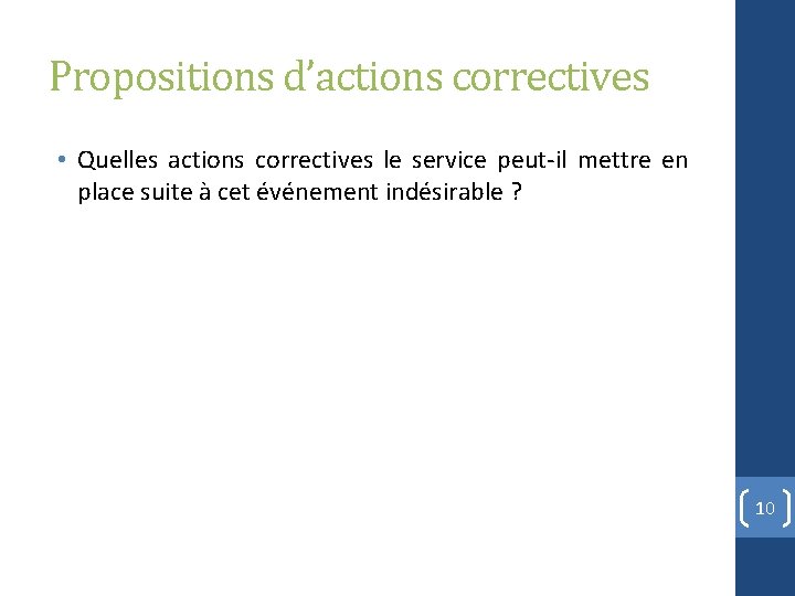 Propositions d’actions correctives • Quelles actions correctives le service peut-il mettre en place suite