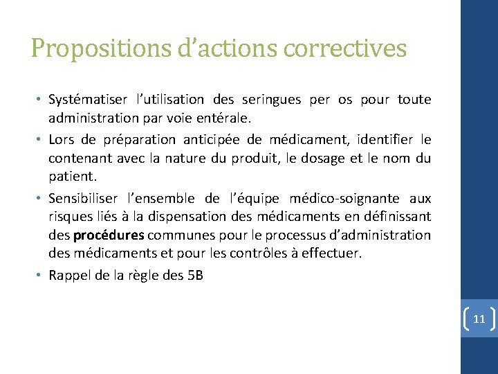 Propositions d’actions correctives • Systématiser l’utilisation des seringues per os pour toute administration par