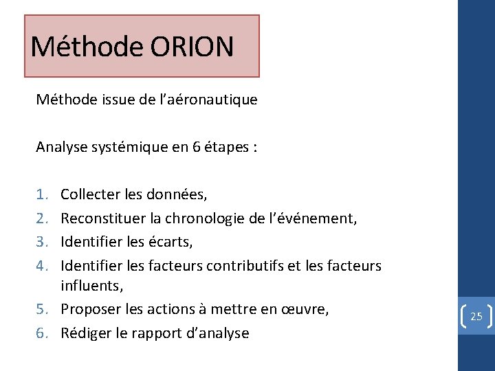 Méthode ORION Méthode issue de l’aéronautique Analyse systémique en 6 étapes : 1. 2.