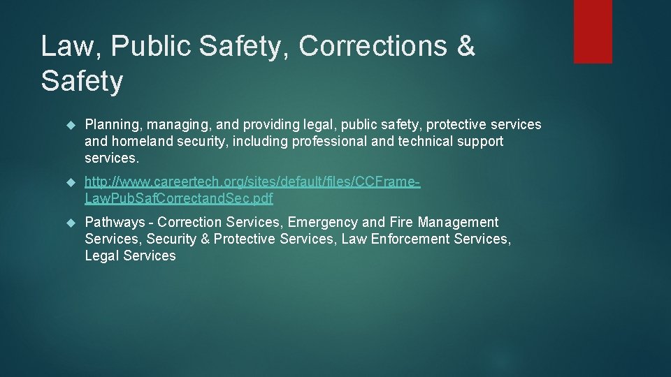 Law, Public Safety, Corrections & Safety Planning, managing, and providing legal, public safety, protective