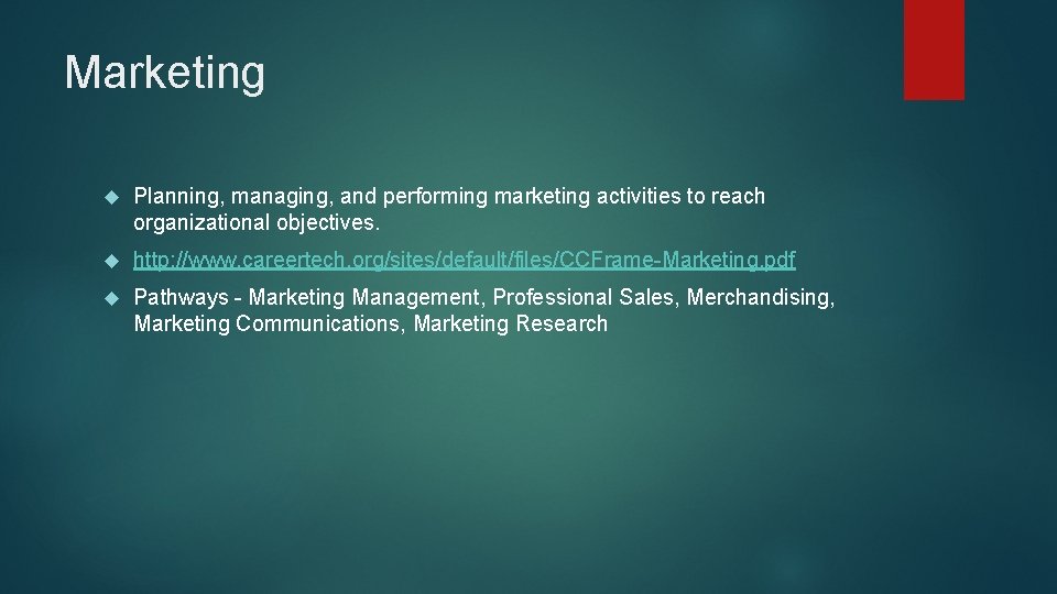 Marketing Planning, managing, and performing marketing activities to reach organizational objectives. http: //www. careertech.
