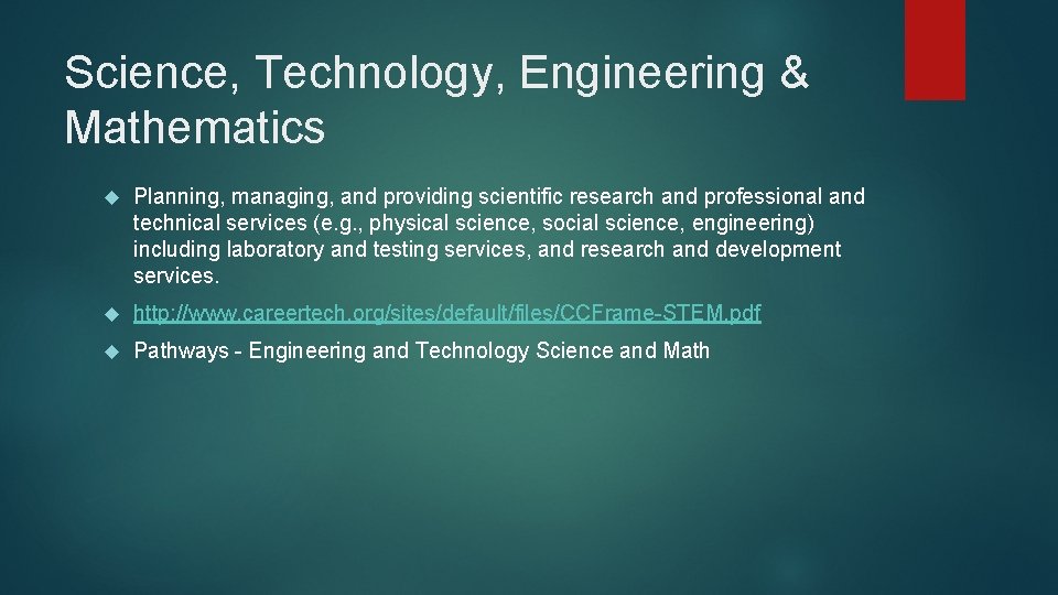 Science, Technology, Engineering & Mathematics Planning, managing, and providing scientific research and professional and