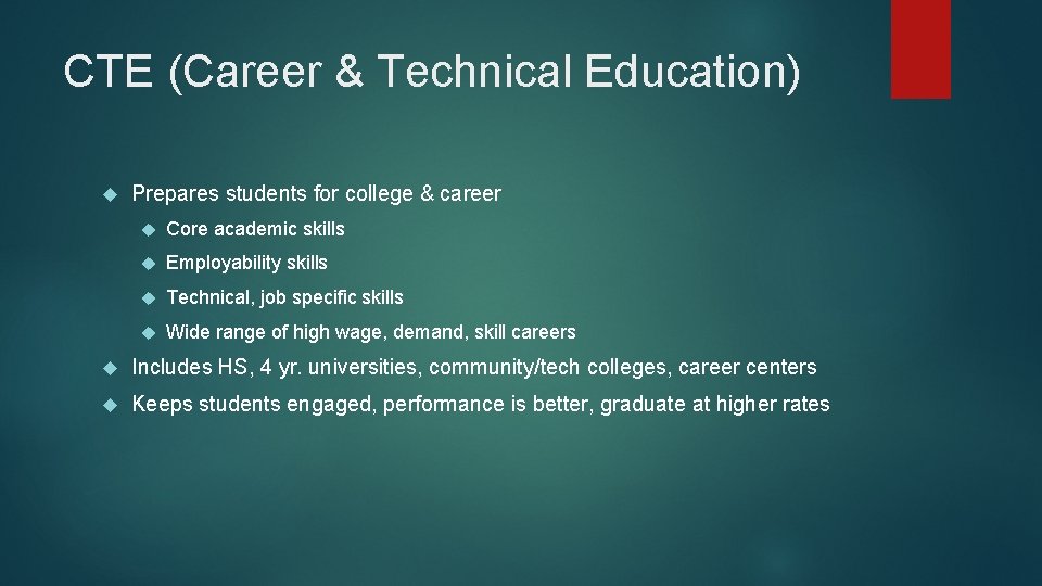 CTE (Career & Technical Education) Prepares students for college & career Core academic skills