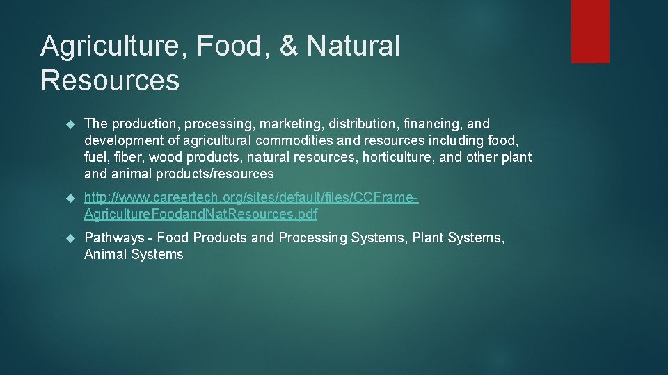 Agriculture, Food, & Natural Resources The production, processing, marketing, distribution, financing, and development of