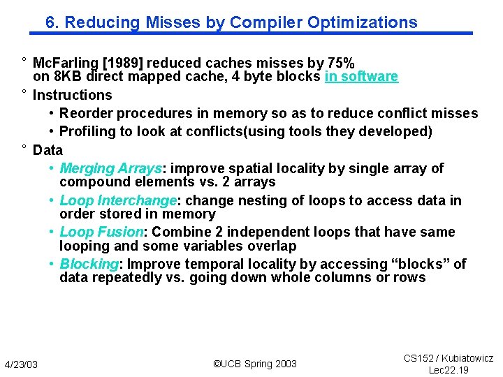 6. Reducing Misses by Compiler Optimizations ° Mc. Farling [1989] reduced caches misses by