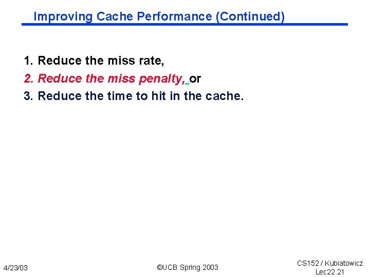 Improving Cache Performance (Continued) 1. Reduce the miss rate, 2. Reduce the miss penalty,