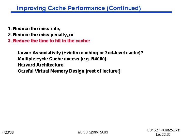 Improving Cache Performance (Continued) 1. Reduce the miss rate, 2. Reduce the miss penalty,