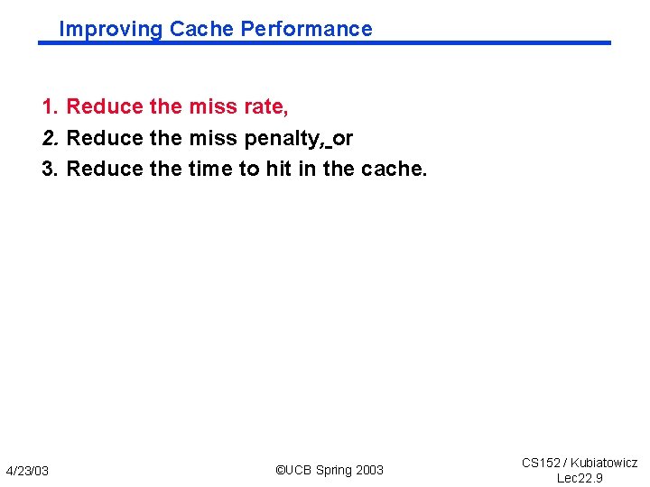 Improving Cache Performance 1. Reduce the miss rate, 2. Reduce the miss penalty, or