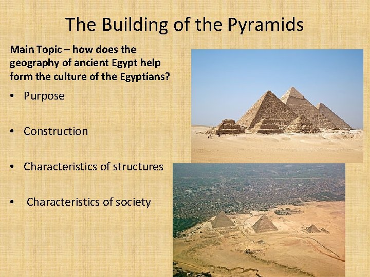 The Building of the Pyramids Main Topic – how does the geography of ancient