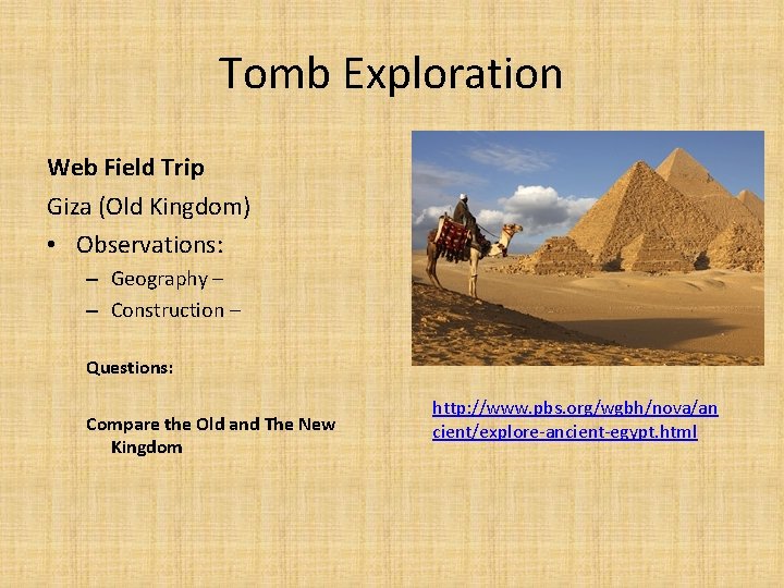 Tomb Exploration Web Field Trip Giza (Old Kingdom) • Observations: – Geography – –
