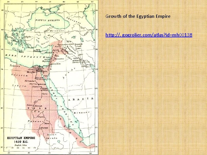 Growth of the Egyptian Empire http: //. gogrolier. com/atlas? id=mh 00138 